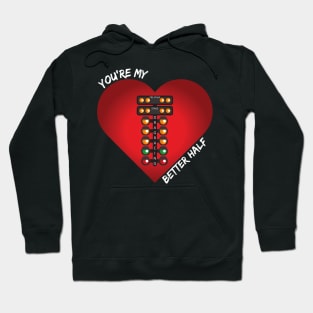 You're My Better Half Drag Racing Valentines Day Heart Hoodie